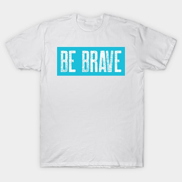 Be Brave - Christian Quotes T-Shirt by ChristianShirtsStudios